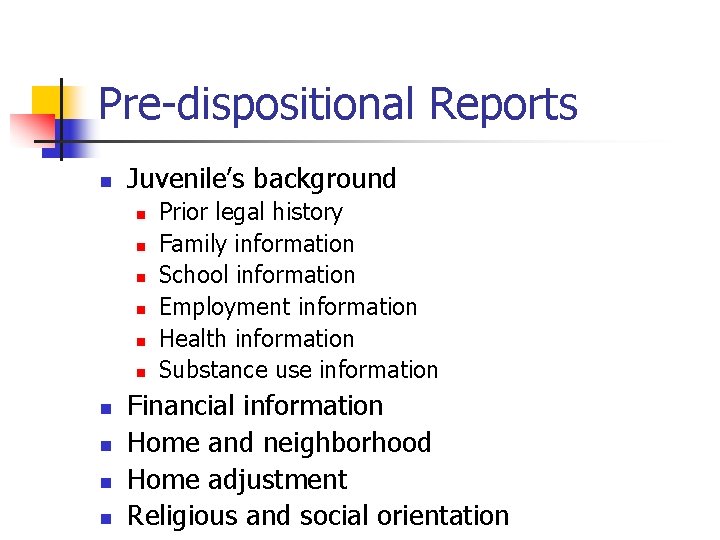 Pre-dispositional Reports n Juvenile’s background n n n n n Prior legal history Family