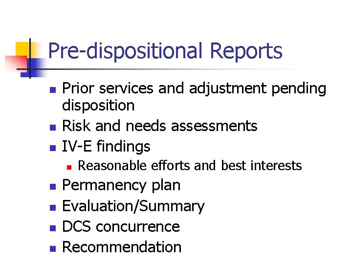 Pre-dispositional Reports n n n Prior services and adjustment pending disposition Risk and needs