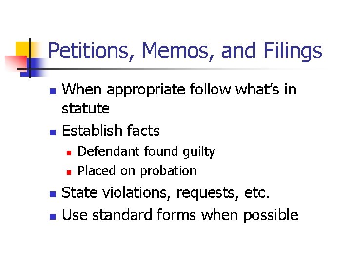 Petitions, Memos, and Filings n n When appropriate follow what’s in statute Establish facts