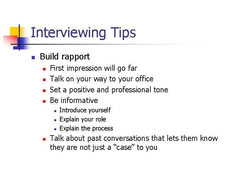 Interviewing Tips n Build rapport n n First impression will go far Talk on