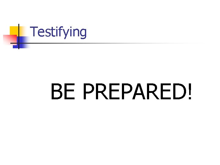 Testifying BE PREPARED! 