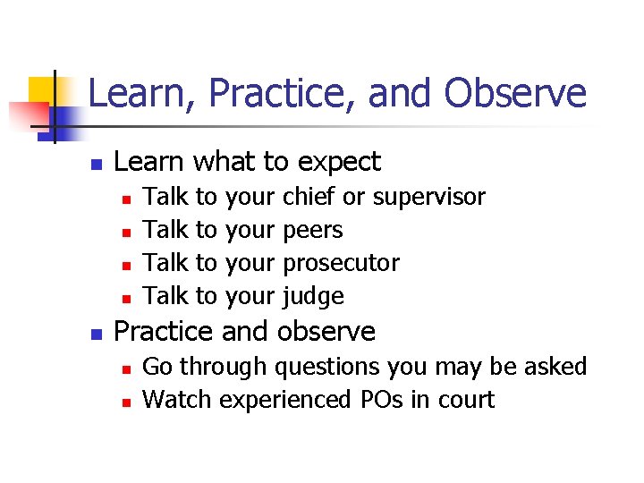 Learn, Practice, and Observe n Learn what to expect n n n Talk to