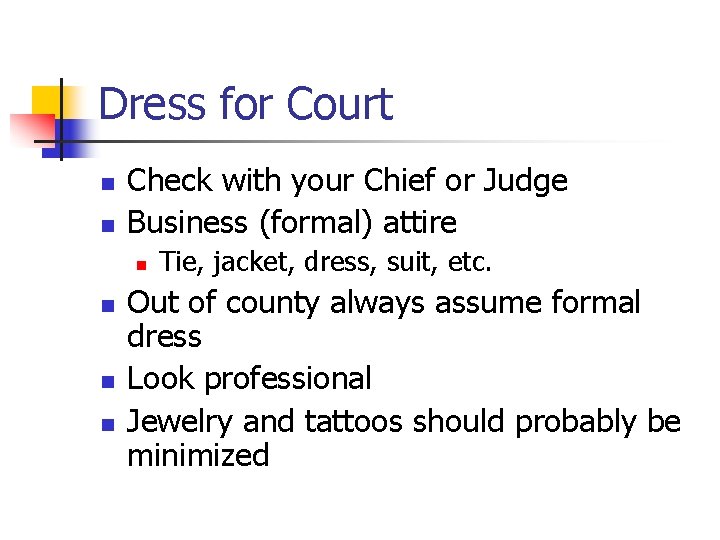 Dress for Court n n Check with your Chief or Judge Business (formal) attire