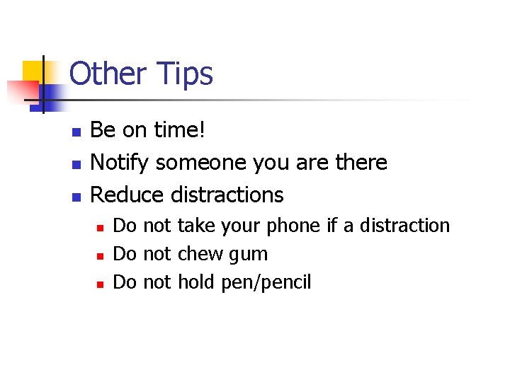 Other Tips n n n Be on time! Notify someone you are there Reduce