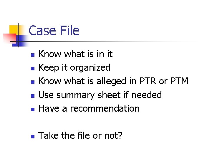 Case File n Know what is in it Keep it organized Know what is