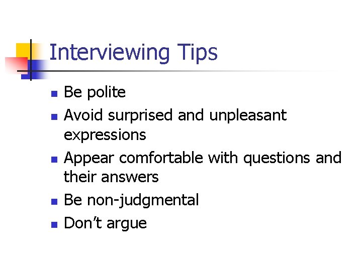 Interviewing Tips n n n Be polite Avoid surprised and unpleasant expressions Appear comfortable