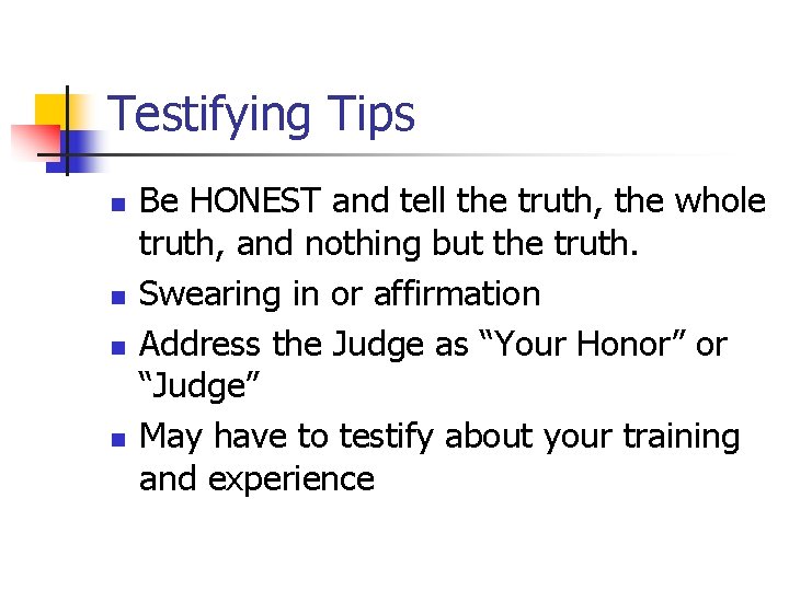 Testifying Tips n n Be HONEST and tell the truth, the whole truth, and