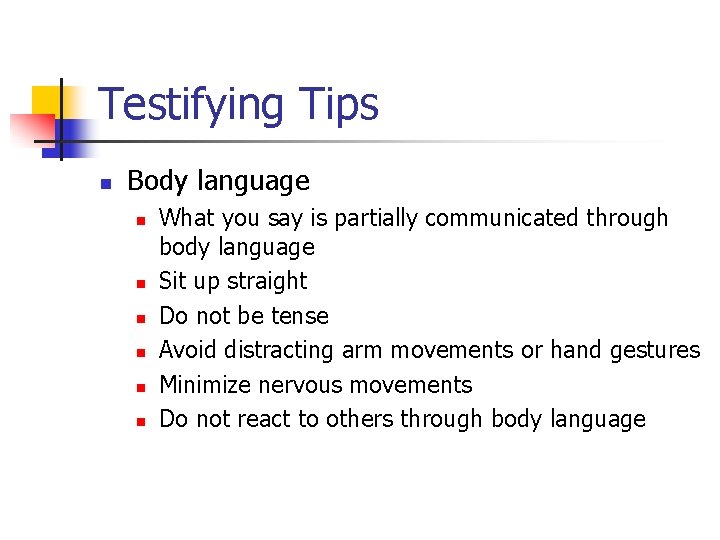 Testifying Tips n Body language n n n What you say is partially communicated