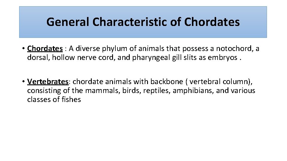 General Characteristic of Chordates • Chordates : A diverse phylum of animals that possess