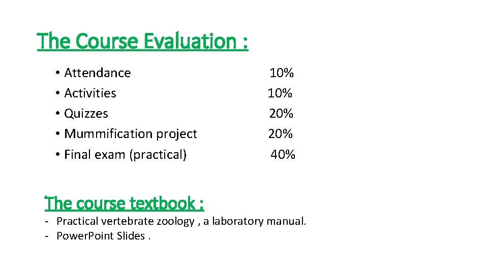 The Course Evaluation : • Attendance 10% • Activities 10% • Quizzes 20% •