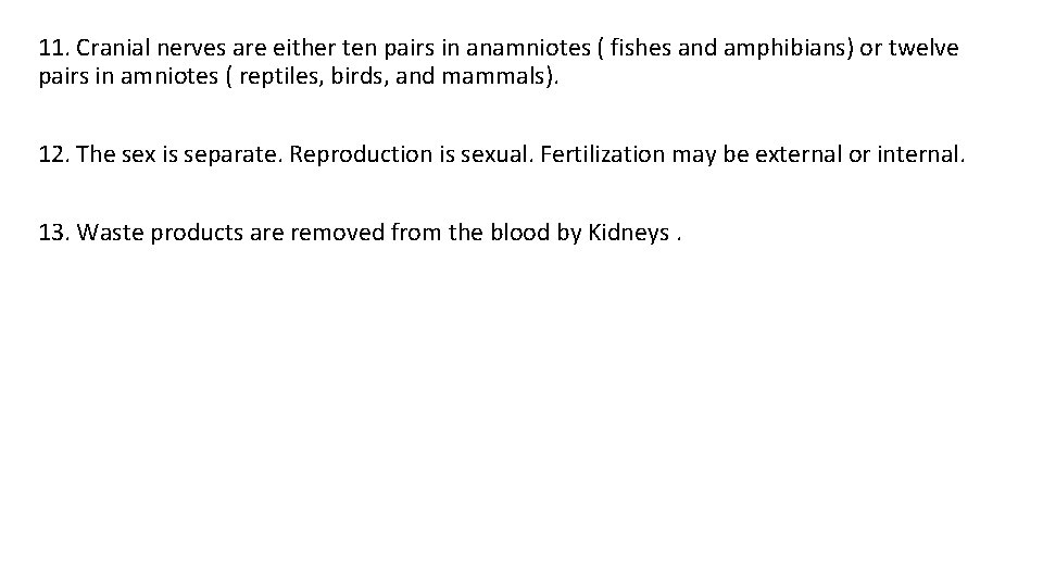 11. Cranial nerves are either ten pairs in anamniotes ( fishes and amphibians) or