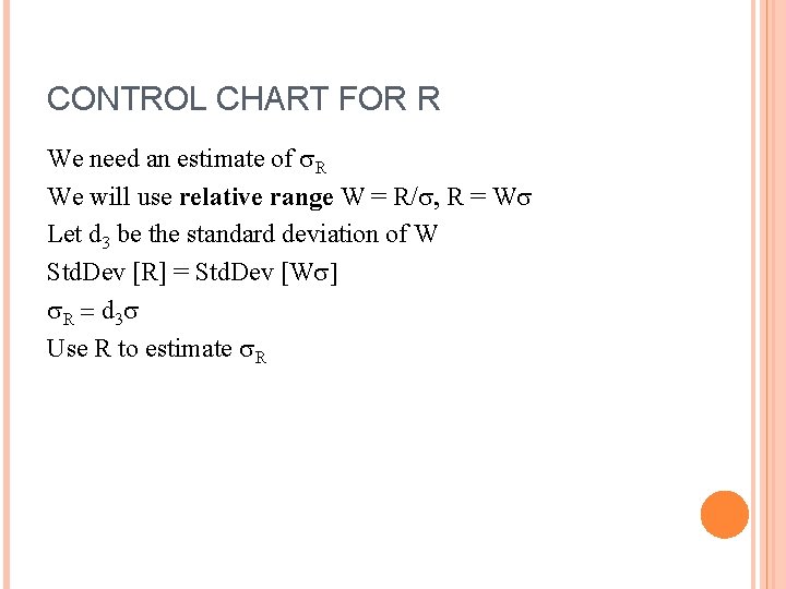 CONTROL CHART FOR R We need an estimate of R We will use relative CONTROL CHART FOR R We need an estimate of R We will use relative