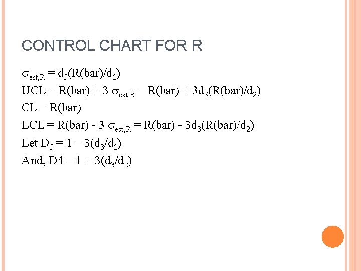 CONTROL CHART FOR R est, R = d 3(R(bar)/d 2) UCL = R(bar) + CONTROL CHART FOR R est, R = d 3(R(bar)/d 2) UCL = R(bar) +