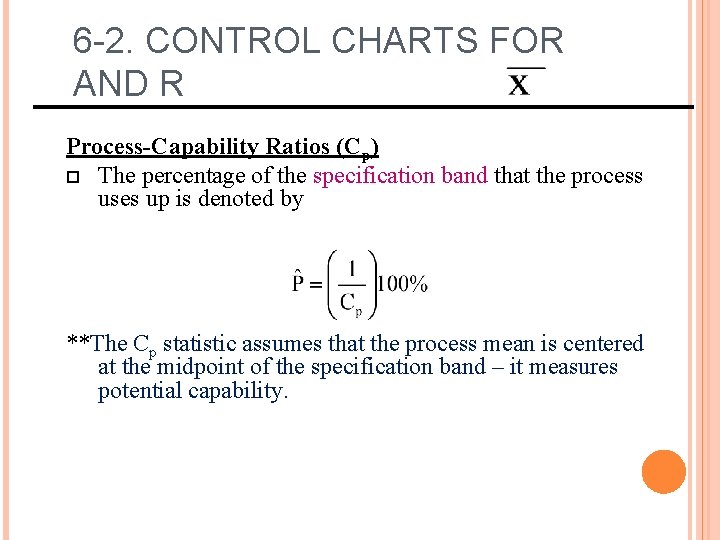 6 -2. CONTROL CHARTS FOR AND R Process-Capability Ratios (Cp) The percentage of the 6 -2. CONTROL CHARTS FOR AND R Process-Capability Ratios (Cp) The percentage of the