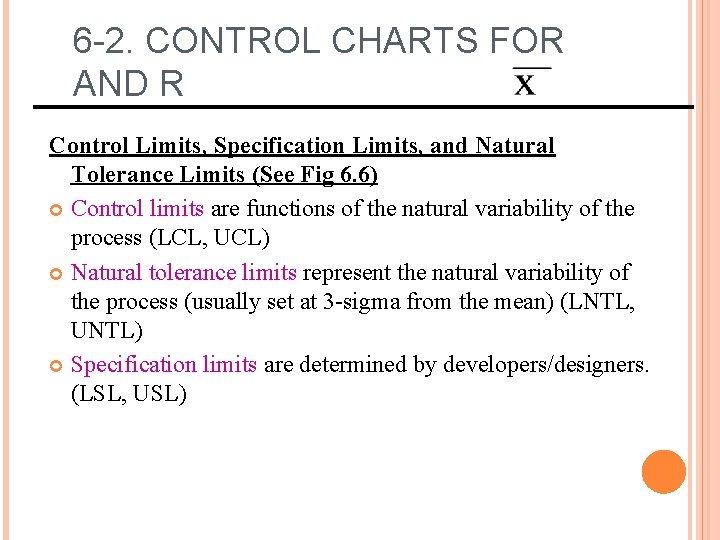 6 -2. CONTROL CHARTS FOR AND R Control Limits, Specification Limits, and Natural Tolerance 6 -2. CONTROL CHARTS FOR AND R Control Limits, Specification Limits, and Natural Tolerance