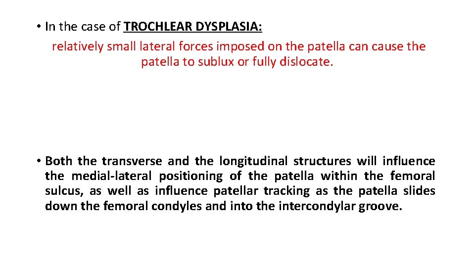  • In the case of TROCHLEAR DYSPLASIA: relatively small lateral forces imposed on