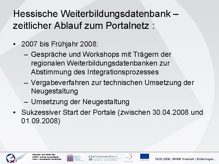 Hessische Weiterbildungsdatenbank – zeitlicher Ablauf zum Portalnetz : • 2007 bis Frühjahr 2008: –