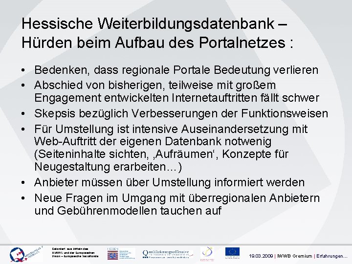 Hessische Weiterbildungsdatenbank – Hürden beim Aufbau des Portalnetzes : • Bedenken, dass regionale Portale