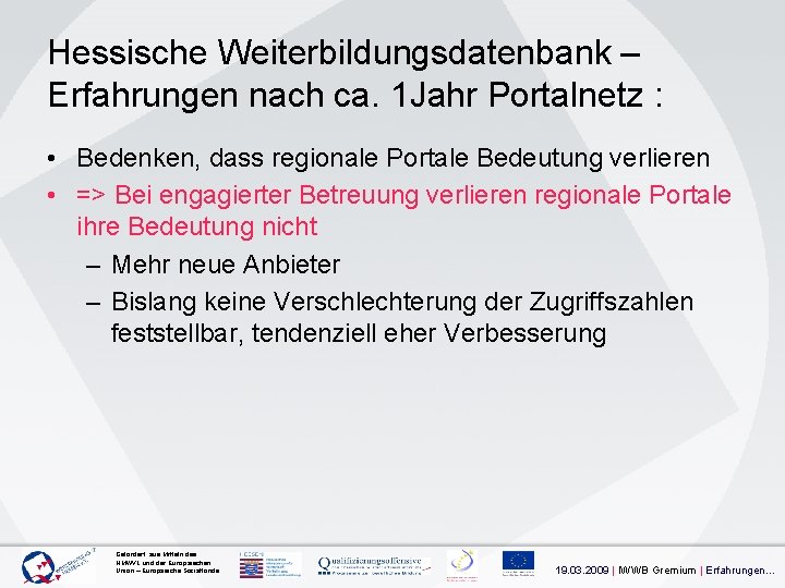 Hessische Weiterbildungsdatenbank – Erfahrungen nach ca. 1 Jahr Portalnetz : • Bedenken, dass regionale