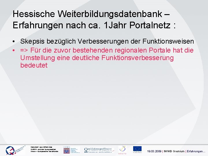 Hessische Weiterbildungsdatenbank – Erfahrungen nach ca. 1 Jahr Portalnetz : • Skepsis bezüglich Verbesserungen