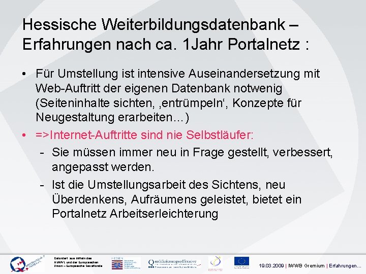 Hessische Weiterbildungsdatenbank – Erfahrungen nach ca. 1 Jahr Portalnetz : • Für Umstellung ist