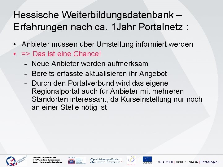 Hessische Weiterbildungsdatenbank – Erfahrungen nach ca. 1 Jahr Portalnetz : • Anbieter müssen über