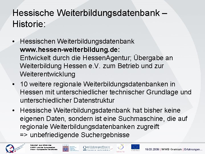 Hessische Weiterbildungsdatenbank – Historie: • Hessischen Weiterbildungsdatenbank www. hessen-weiterbildung. de: Entwickelt durch die Hessen.