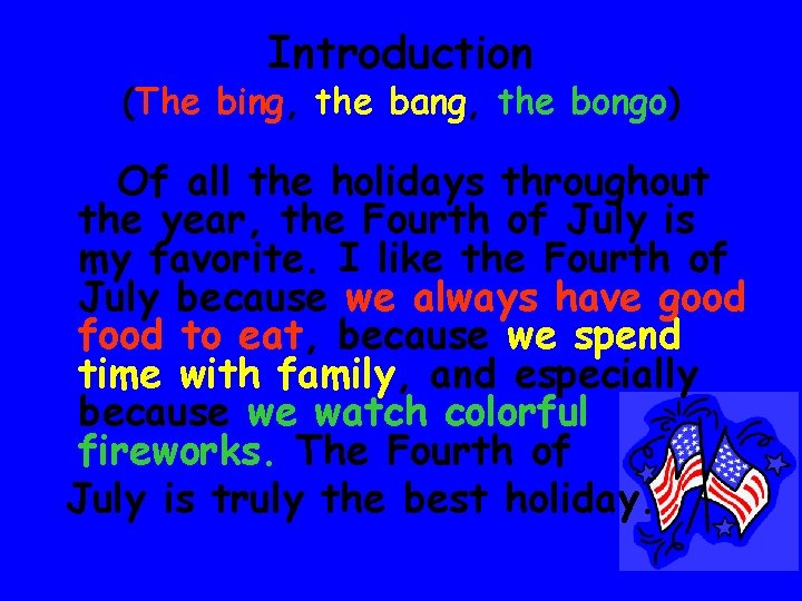 Introduction (The bing, the bang, the bongo) Of all the holidays throughout the year,