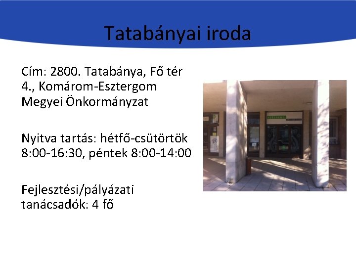 Tatabányai iroda Cím: 2800. Tatabánya, Fő tér 4. , Komárom-Esztergom Megyei Önkormányzat Nyitva tartás: