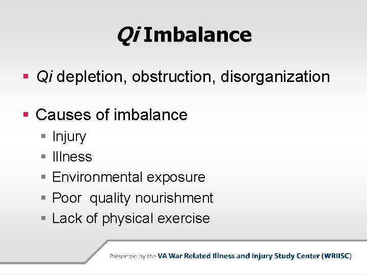 Qi Imbalance § Qi depletion, obstruction, disorganization § Causes of imbalance § § §