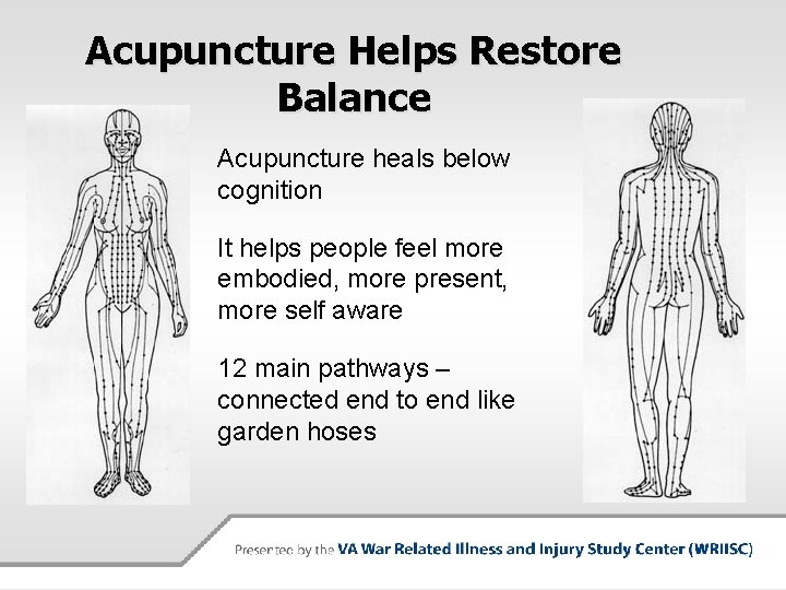 Acupuncture Helps Restore Balance Acupuncture heals below cognition It helps people feel more embodied,