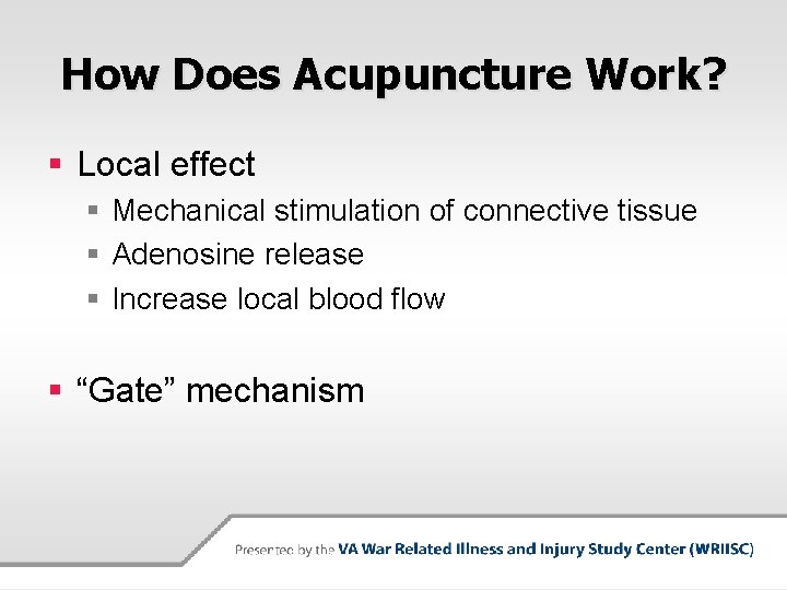 How Does Acupuncture Work? § Local effect § Mechanical stimulation of connective tissue §