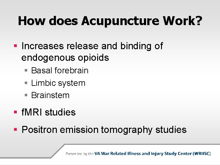 How does Acupuncture Work? § Increases release and binding of endogenous opioids § Basal