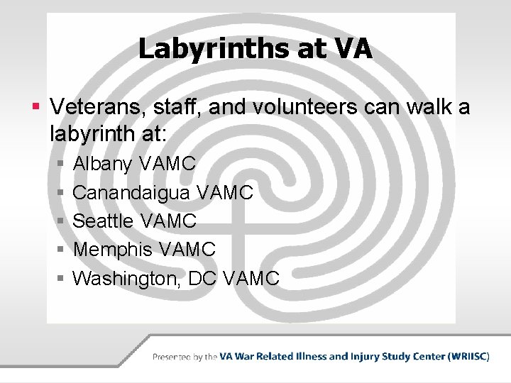 Labyrinths at VA § Veterans, staff, and volunteers can walk a labyrinth at: §