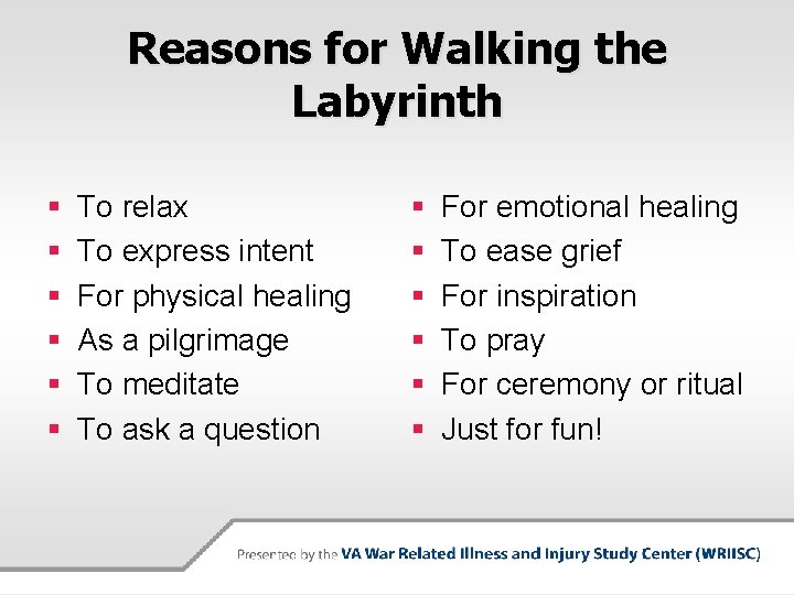 Reasons for Walking the Labyrinth § § § To relax To express intent For