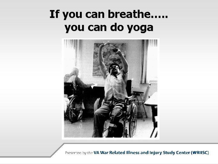 If you can breathe…. . you can do yoga 