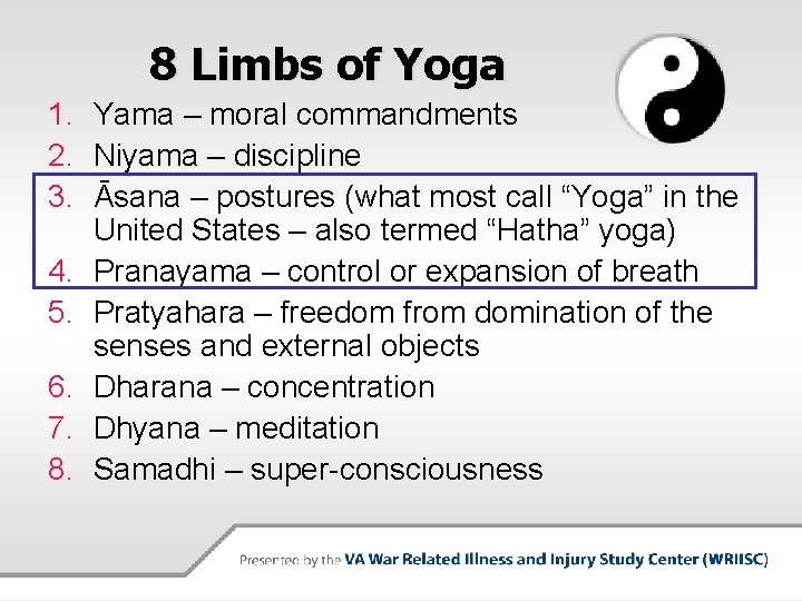 8 Limbs of Yoga 1. Yama – moral commandments 2. Niyama – discipline 3.