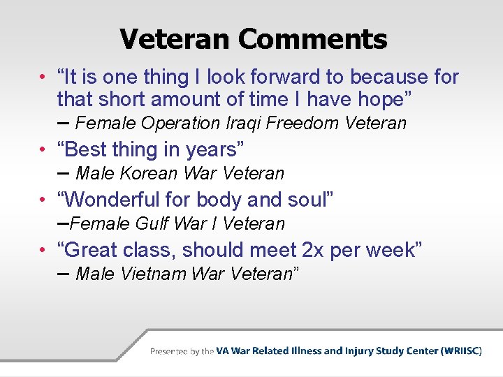 Veteran Comments • “It is one thing I look forward to because for that