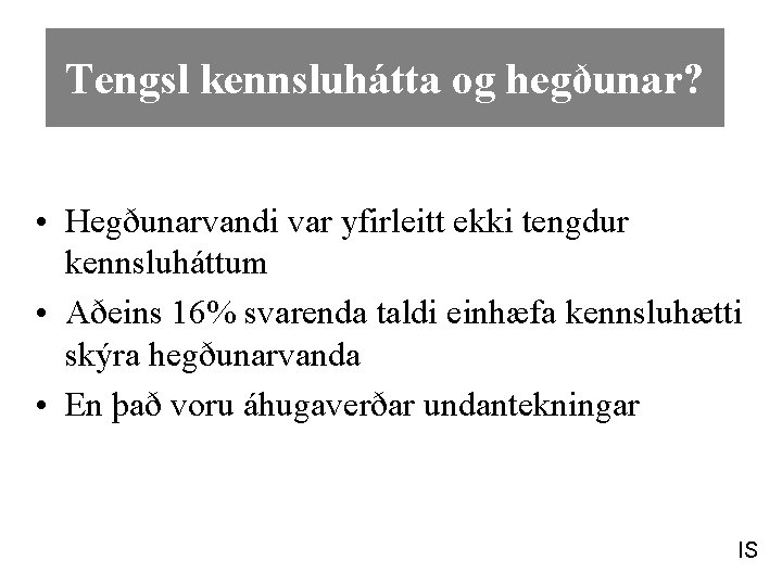 Tengsl kennsluhátta og hegðunar? • Hegðunarvandi var yfirleitt ekki tengdur kennsluháttum • Aðeins 16%