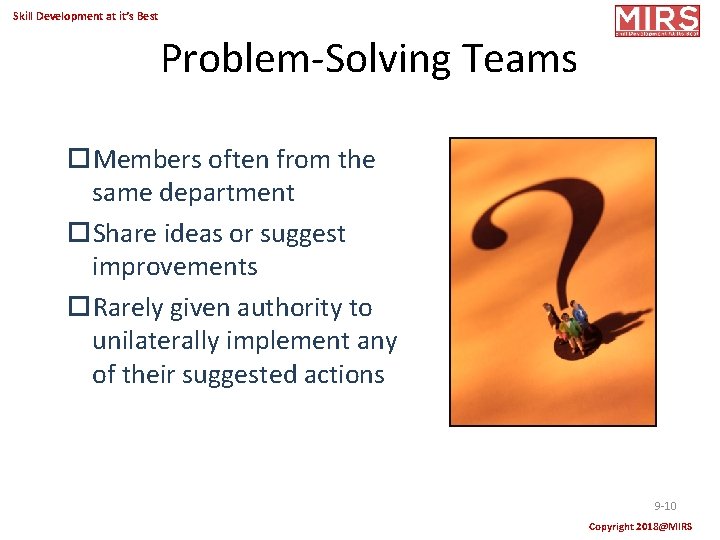 Skill Development at it’s Best Problem-Solving Teams Members often from the same department Share