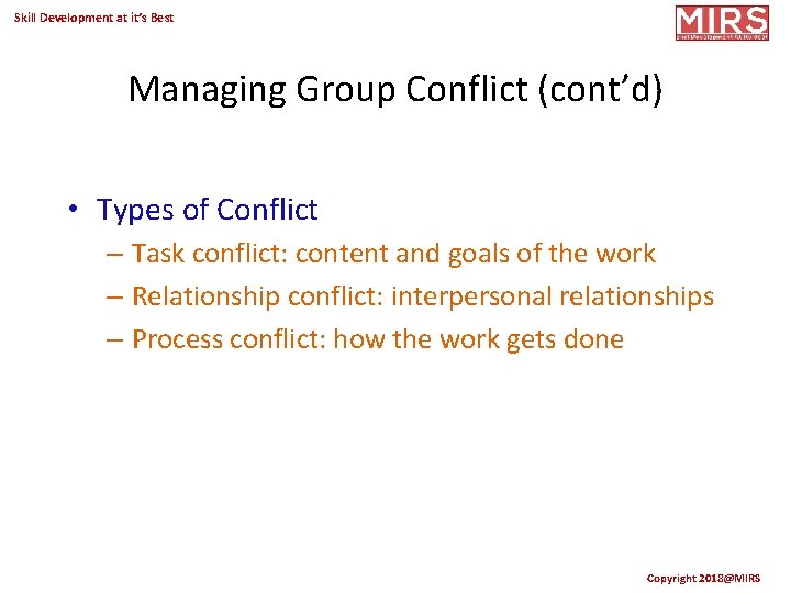 Skill Development at it’s Best Managing Group Conflict (cont’d) • Types of Conflict –