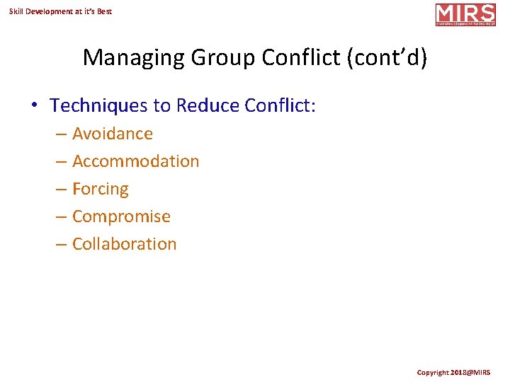 Skill Development at it’s Best Managing Group Conflict (cont’d) • Techniques to Reduce Conflict: