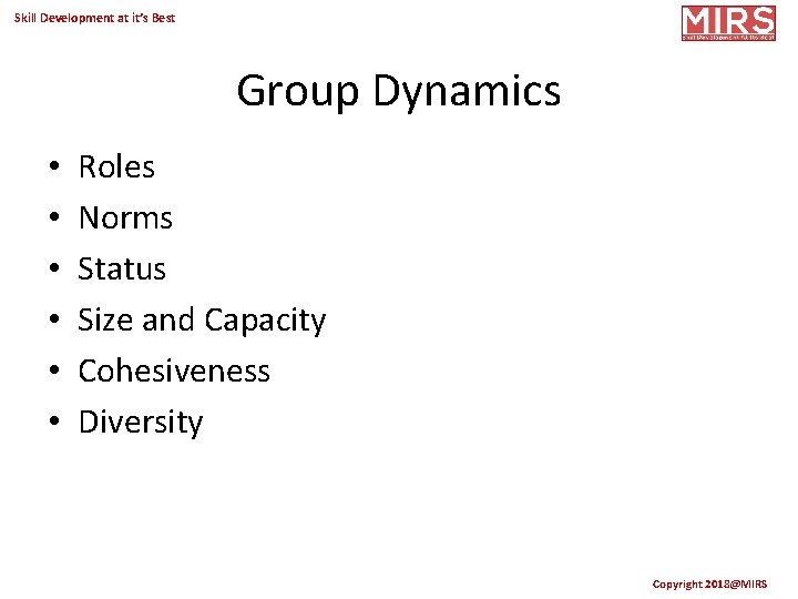 Skill Development at it’s Best Group Dynamics • • • Roles Norms Status Size