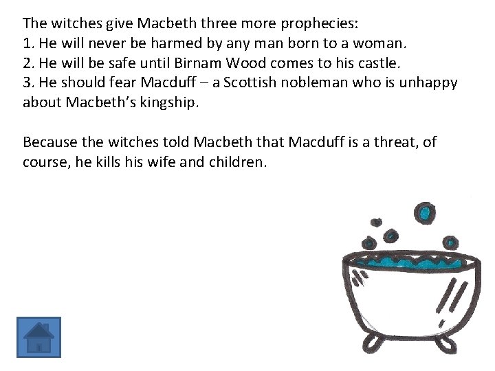 The witches give Macbeth three more prophecies: 1. He will never be harmed by