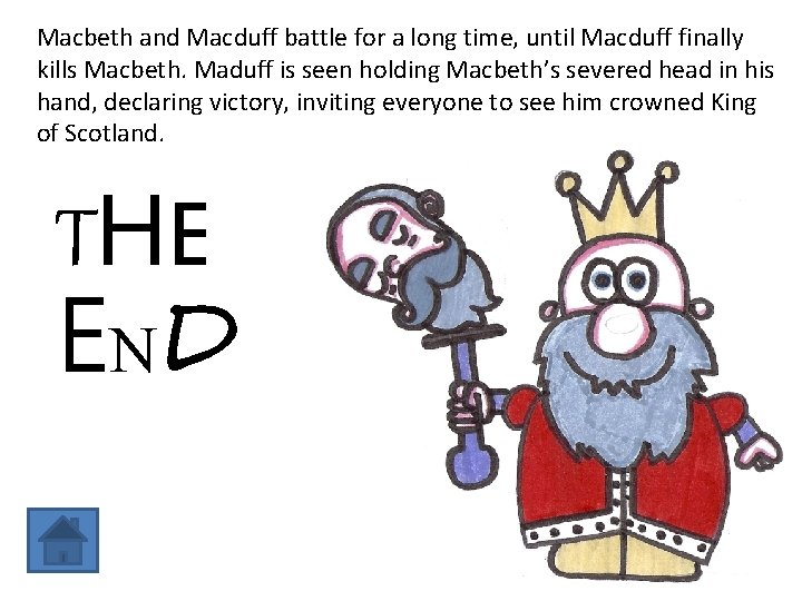 Macbeth and Macduff battle for a long time, until Macduff finally kills Macbeth. Maduff