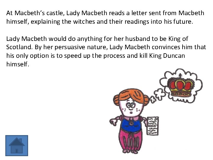 At Macbeth’s castle, Lady Macbeth reads a letter sent from Macbeth himself, explaining the