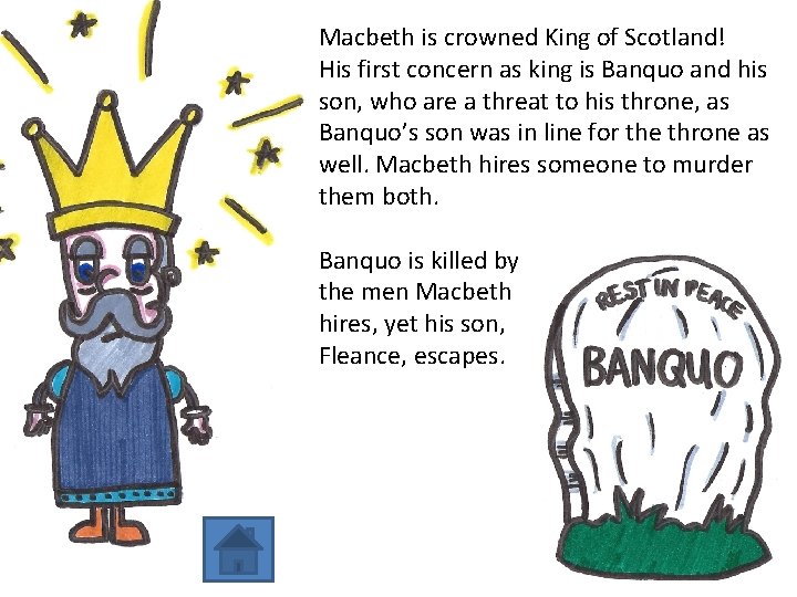 Macbeth is crowned King of Scotland! His first concern as king is Banquo and