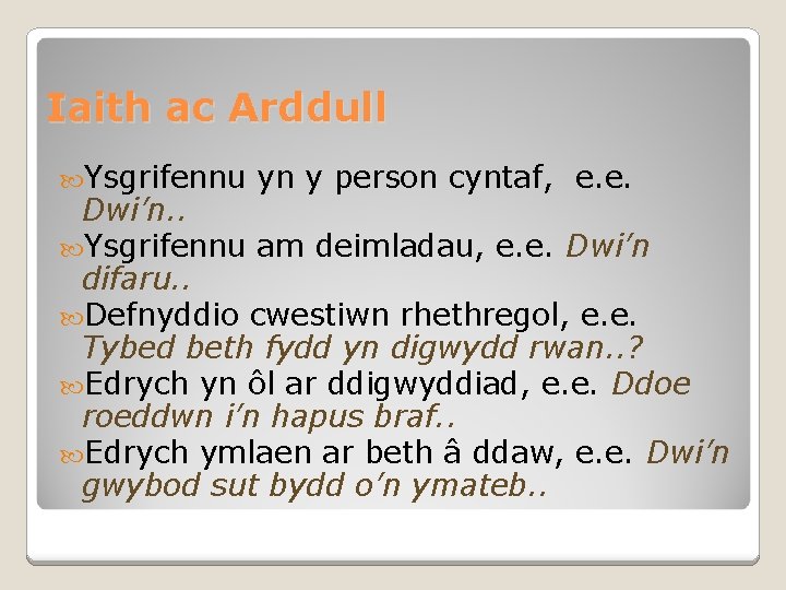 Iaith ac Arddull Ysgrifennu yn y person cyntaf, e. e. Dwi’n. . Ysgrifennu am