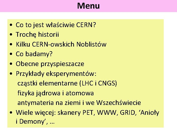 Menu • • • Co to jest właściwie CERN? Trochę historii Kilku CERN-owskich Noblistów