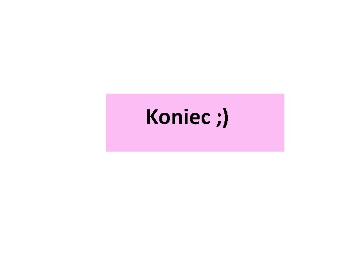 Koniec ; ) 